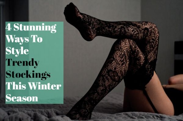 4 Stunning Ways To Style Trendy Stockings This Winter Season